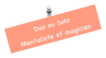 Duo ou Solo
 Mentaliste et magicien