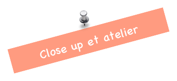 Close up et atelier